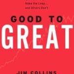 Good to Great: Why Some Companies Make the Leap...and Others Don't