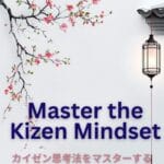 Master the Kaizen Mindset: Continuous Growth, Limitless Potential
